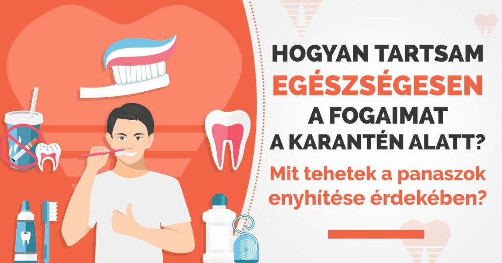 Karantén-fogápolási kisokos, otthoni hatékony panaszkezelési lehetőségek